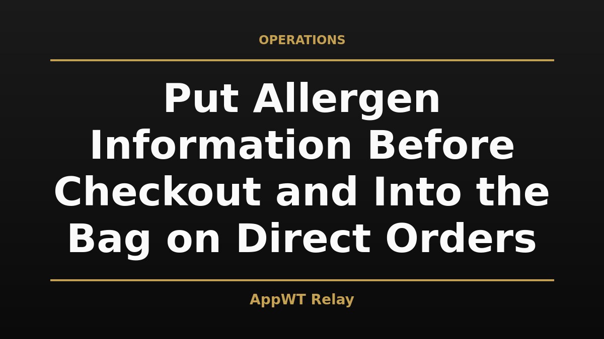 Black and gold title card reading Put Allergen Information Before Checkout and Into the Bag on Direct Orders, with the AppWT Relay name in gold along the bottom edge