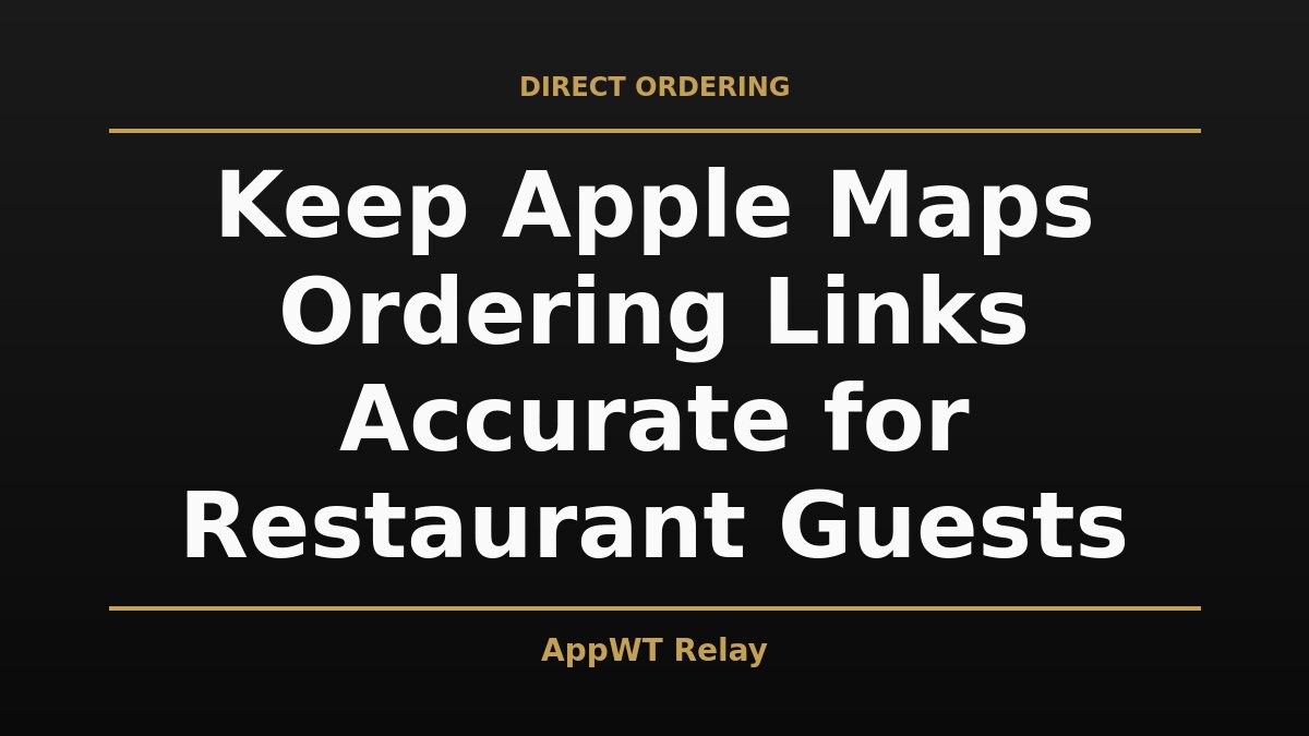 Black and gold title card reading Keep Apple Maps Ordering Links Accurate for Restaurant Guests, with the AppWT Relay name in gold along the bottom edge